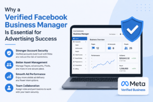 Why a Verified Facebook Business Manager Is Essential for Advertising Success